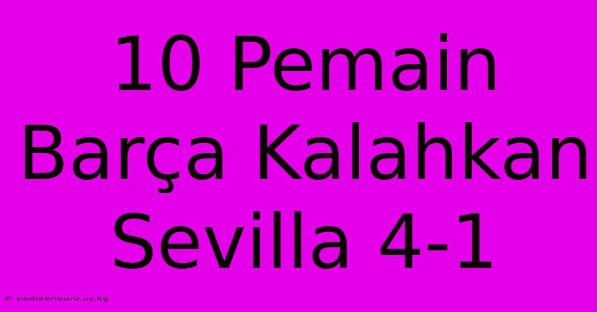 10 Pemain Barça Kalahkan Sevilla 4-1