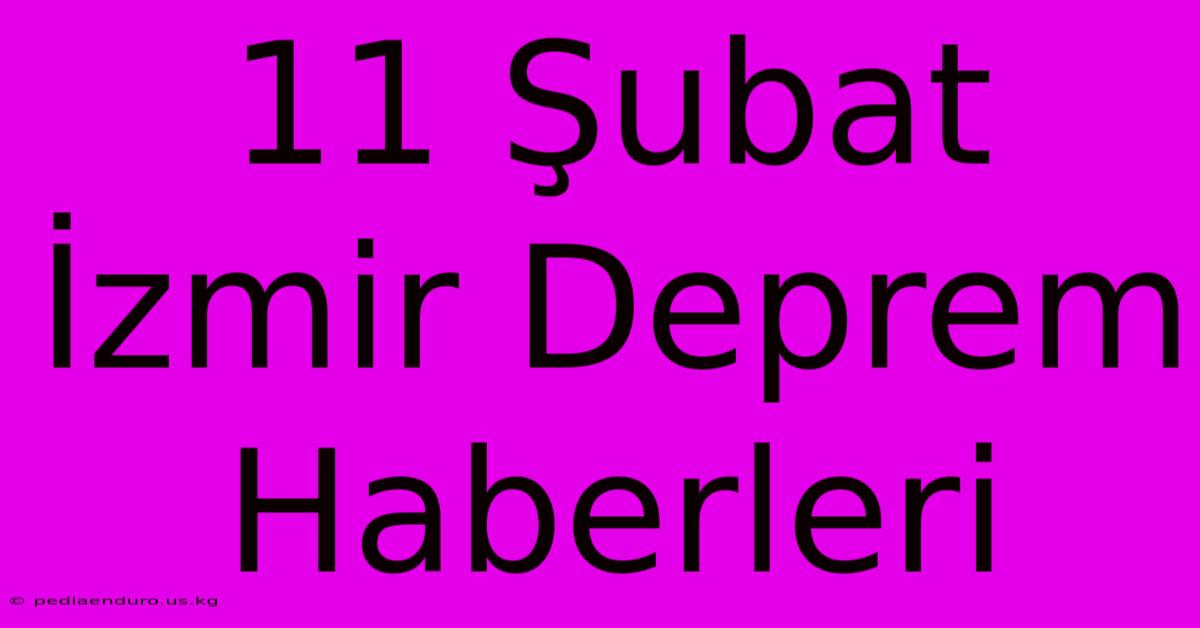 11 Şubat İzmir Deprem Haberleri