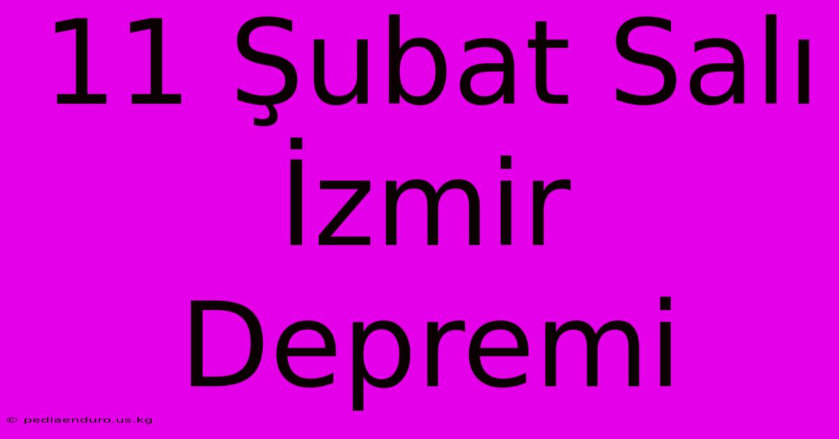 11 Şubat Salı İzmir Depremi