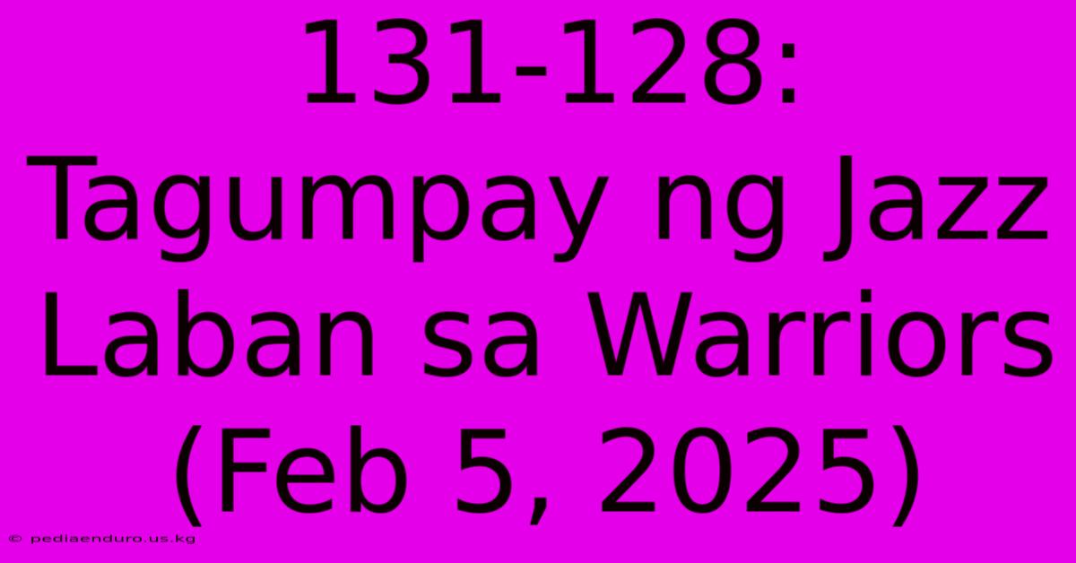 131-128: Tagumpay Ng Jazz Laban Sa Warriors (Feb 5, 2025)