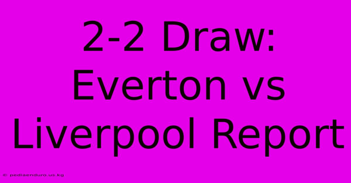 2-2 Draw: Everton Vs Liverpool Report