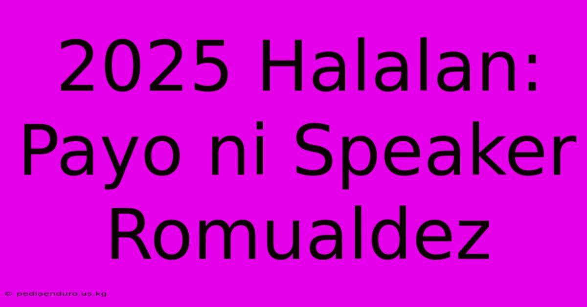 2025 Halalan: Payo Ni Speaker Romualdez