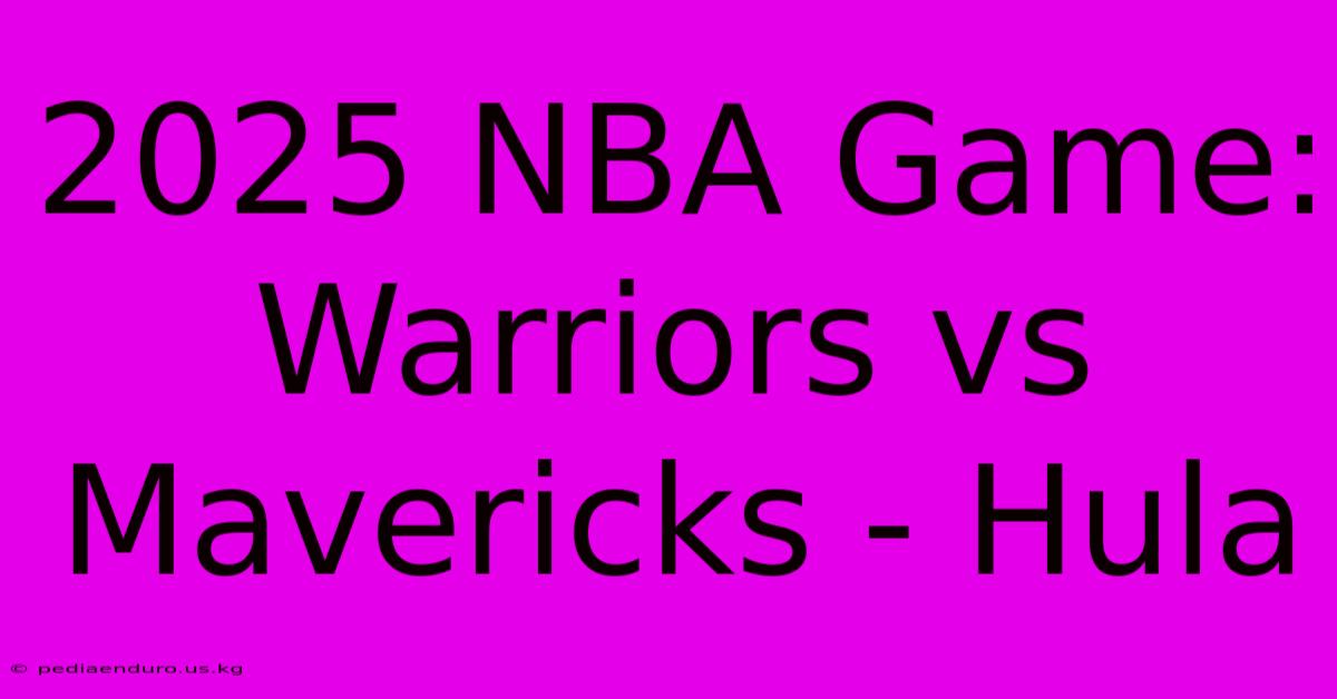 2025 NBA Game: Warriors Vs Mavericks - Hula