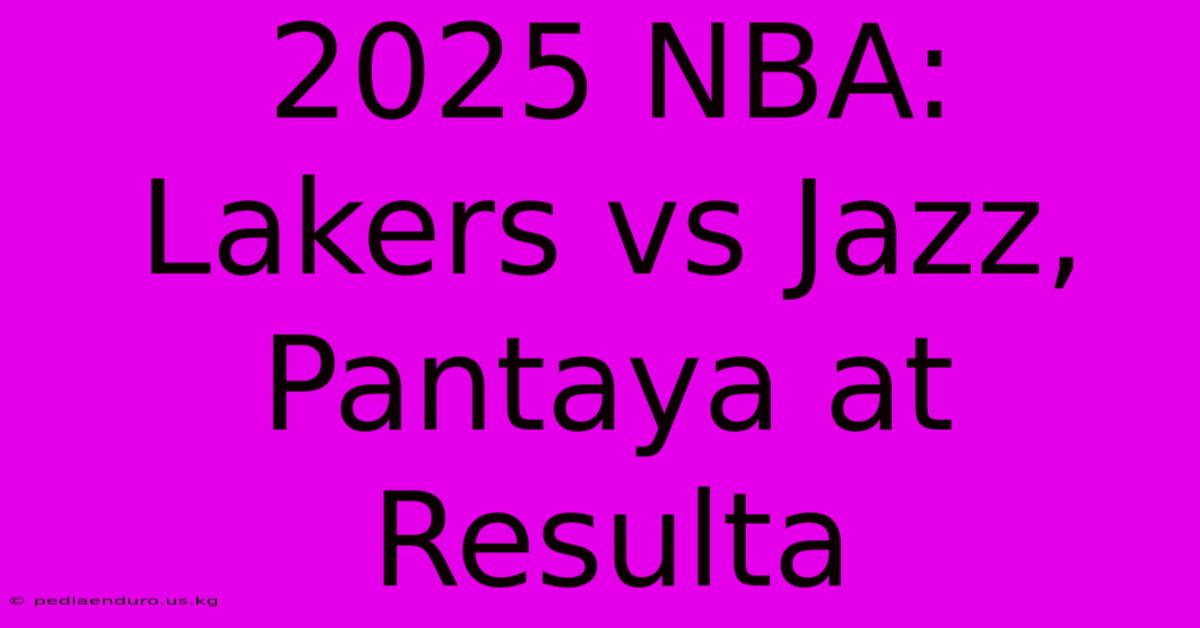 2025 NBA: Lakers Vs Jazz, Pantaya At Resulta