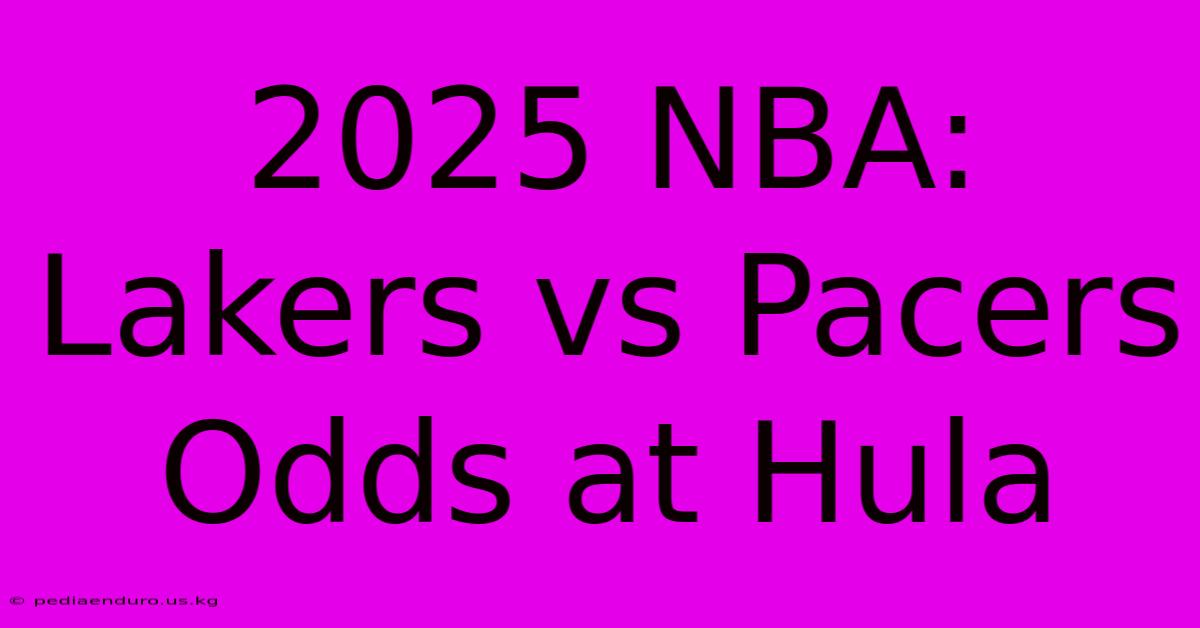 2025 NBA: Lakers Vs Pacers Odds At Hula