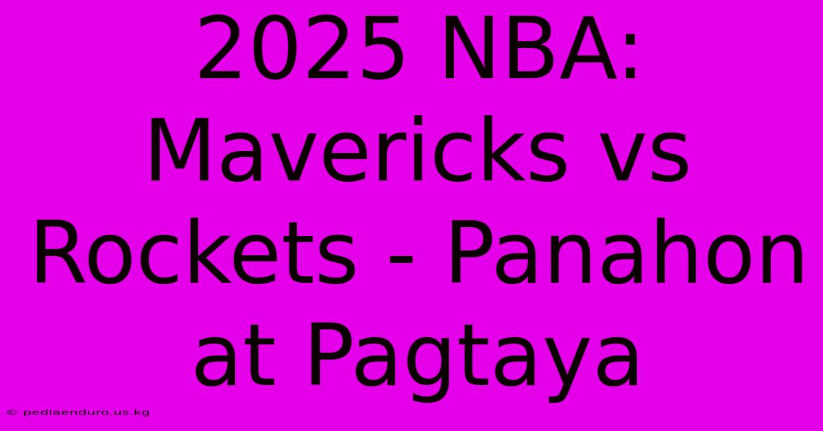 2025 NBA: Mavericks Vs Rockets - Panahon At Pagtaya