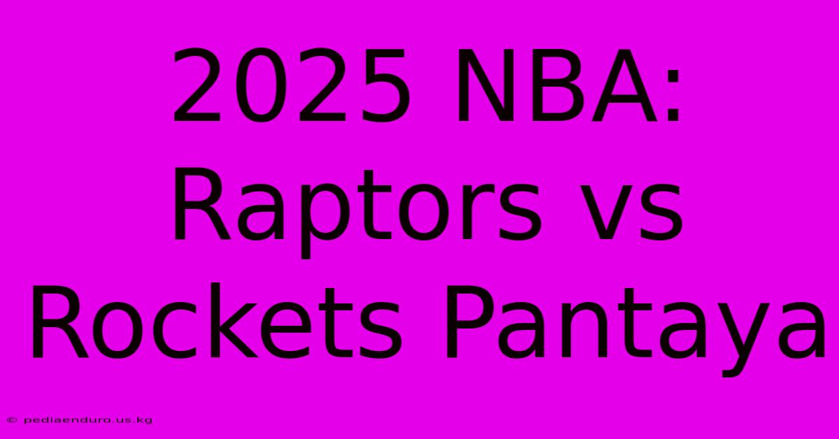 2025 NBA: Raptors Vs Rockets Pantaya