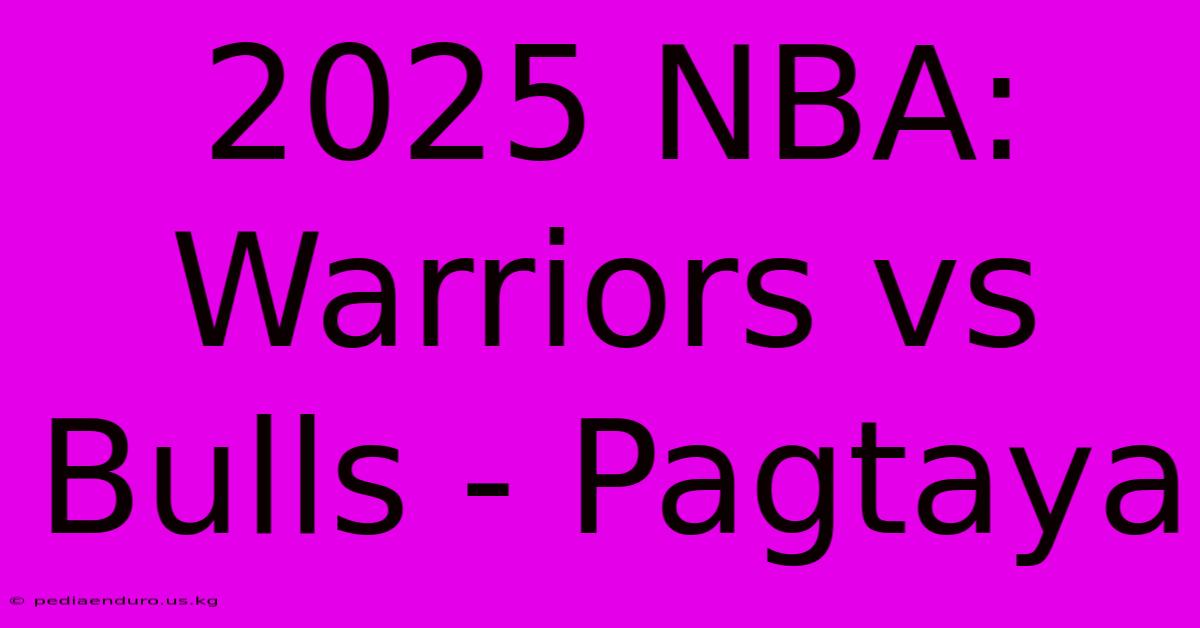 2025 NBA: Warriors Vs Bulls - Pagtaya