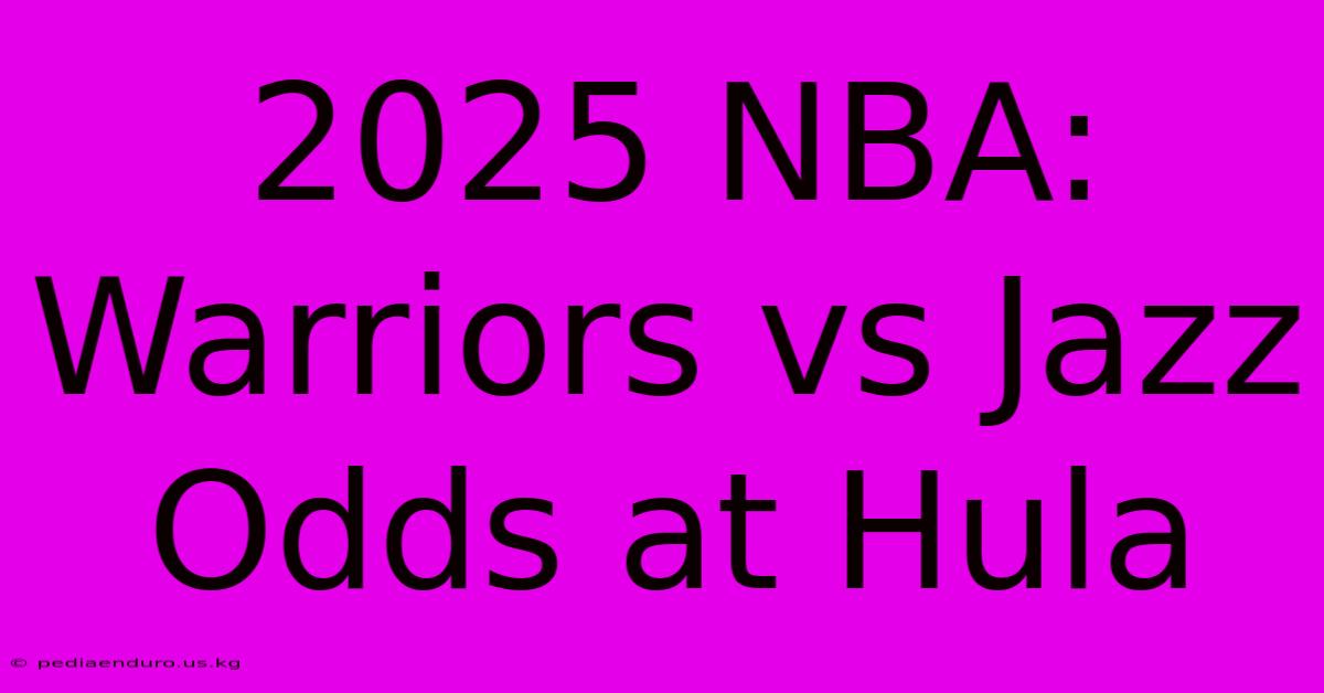 2025 NBA: Warriors Vs Jazz Odds At Hula