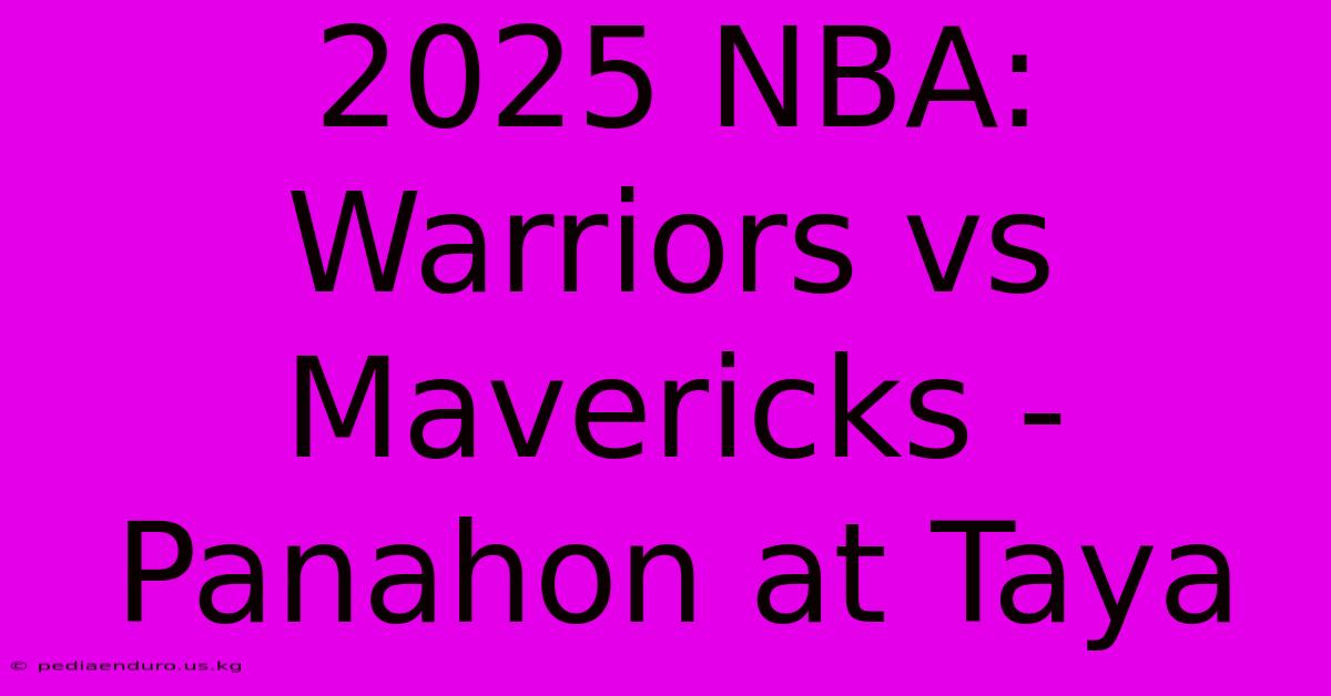 2025 NBA: Warriors Vs Mavericks - Panahon At Taya