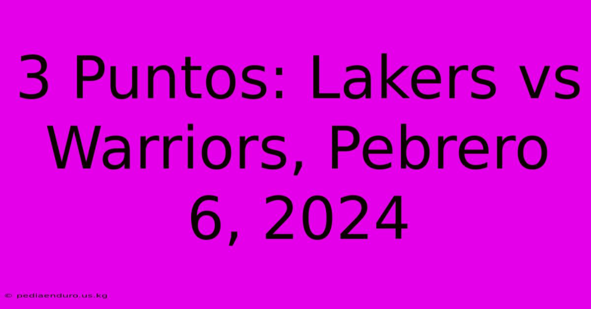 3 Puntos: Lakers Vs Warriors, Pebrero 6, 2024