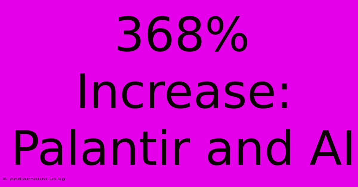 368% Increase: Palantir And AI