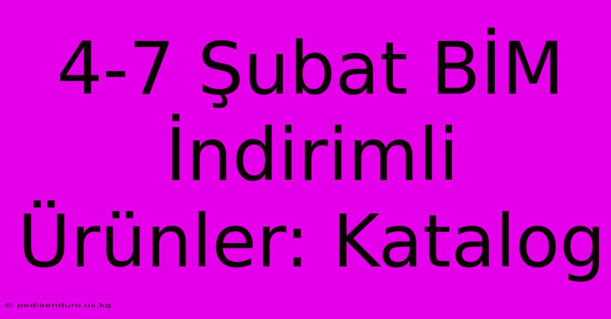 4-7 Şubat BİM İndirimli Ürünler: Katalog