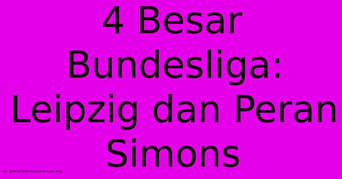 4 Besar Bundesliga: Leipzig Dan Peran Simons