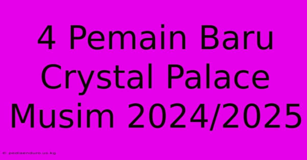 4 Pemain Baru Crystal Palace Musim 2024/2025