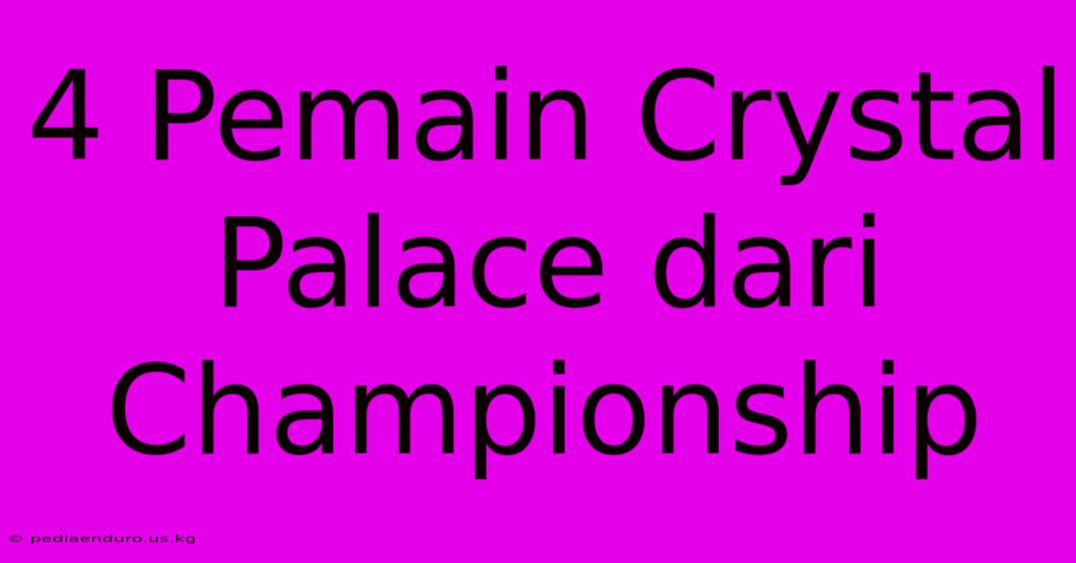 4 Pemain Crystal Palace Dari Championship