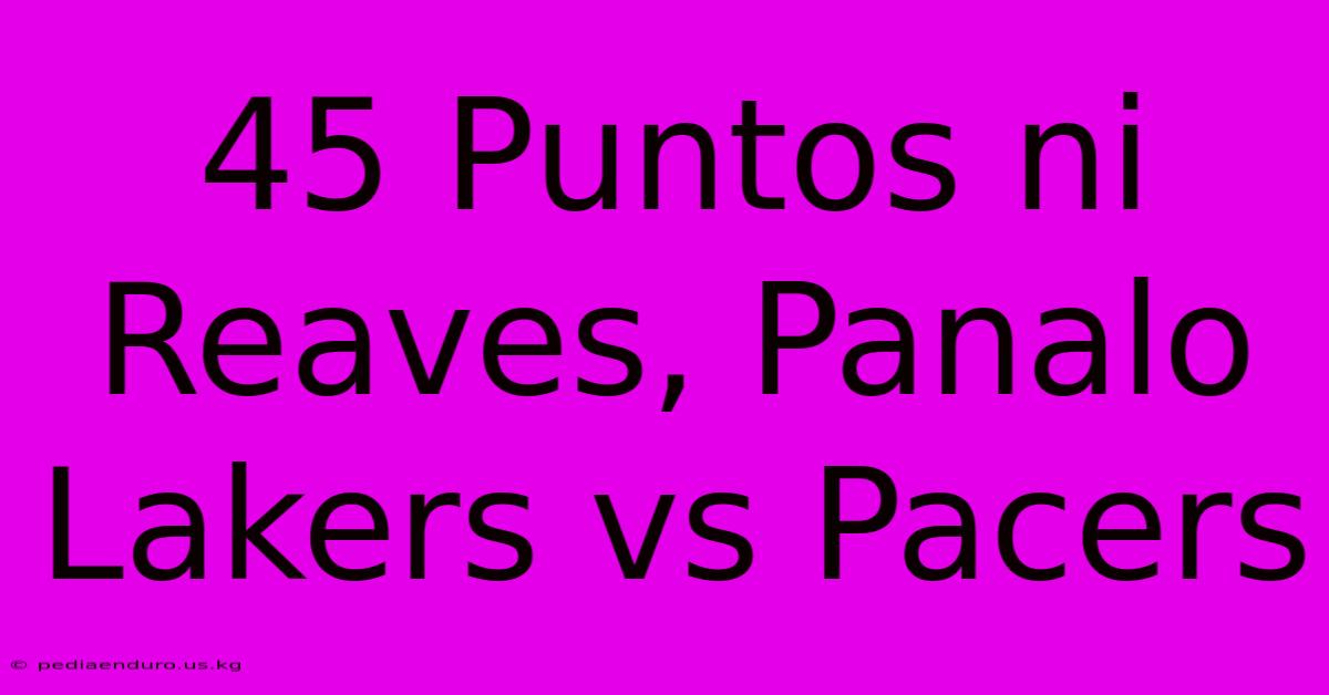 45 Puntos Ni Reaves, Panalo Lakers Vs Pacers