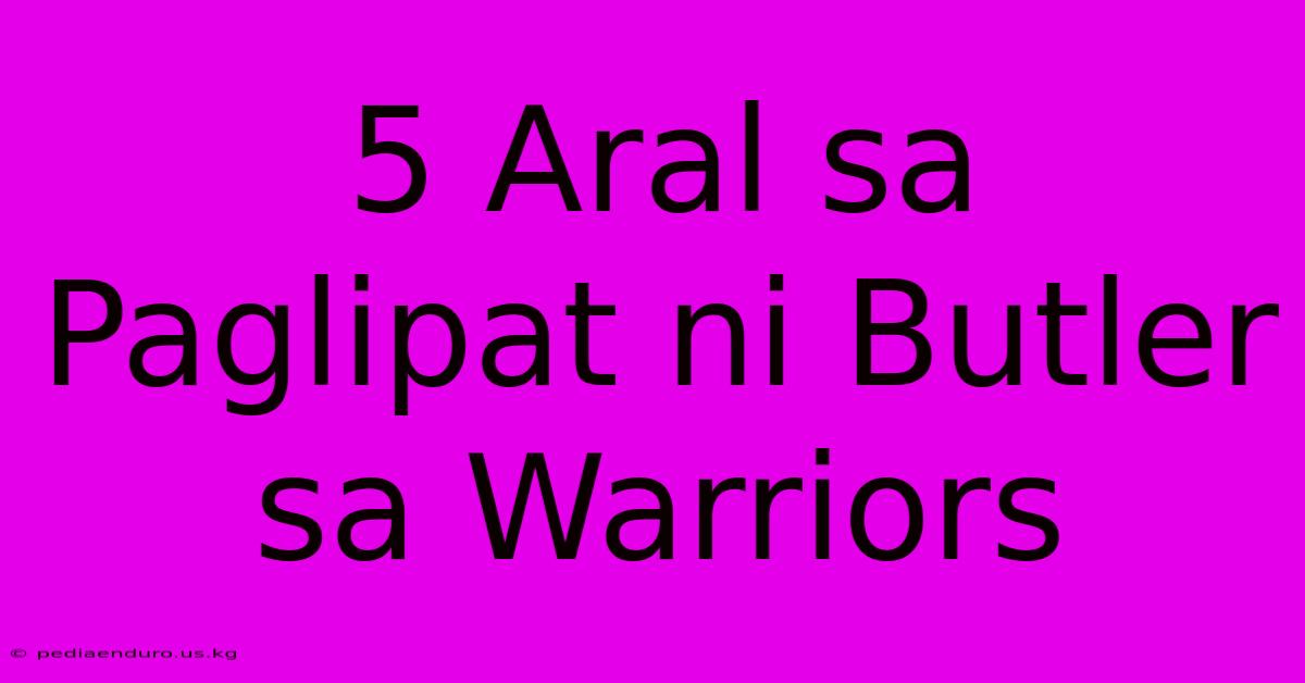 5 Aral Sa Paglipat Ni Butler Sa Warriors