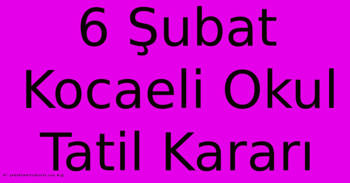 6 Şubat Kocaeli Okul Tatil Kararı