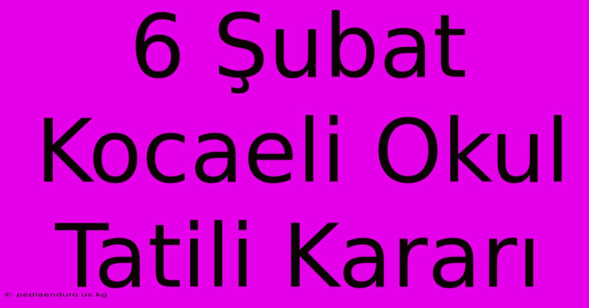 6 Şubat Kocaeli Okul Tatili Kararı