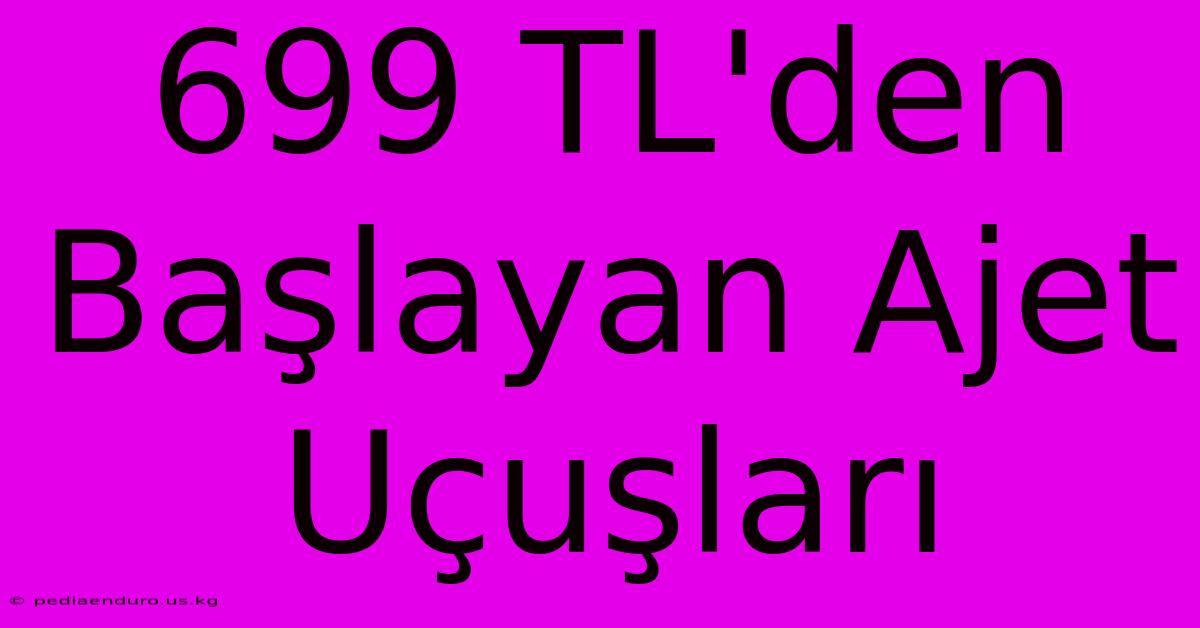 699 TL'den Başlayan Ajet Uçuşları