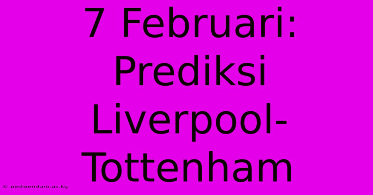 7 Februari: Prediksi Liverpool-Tottenham