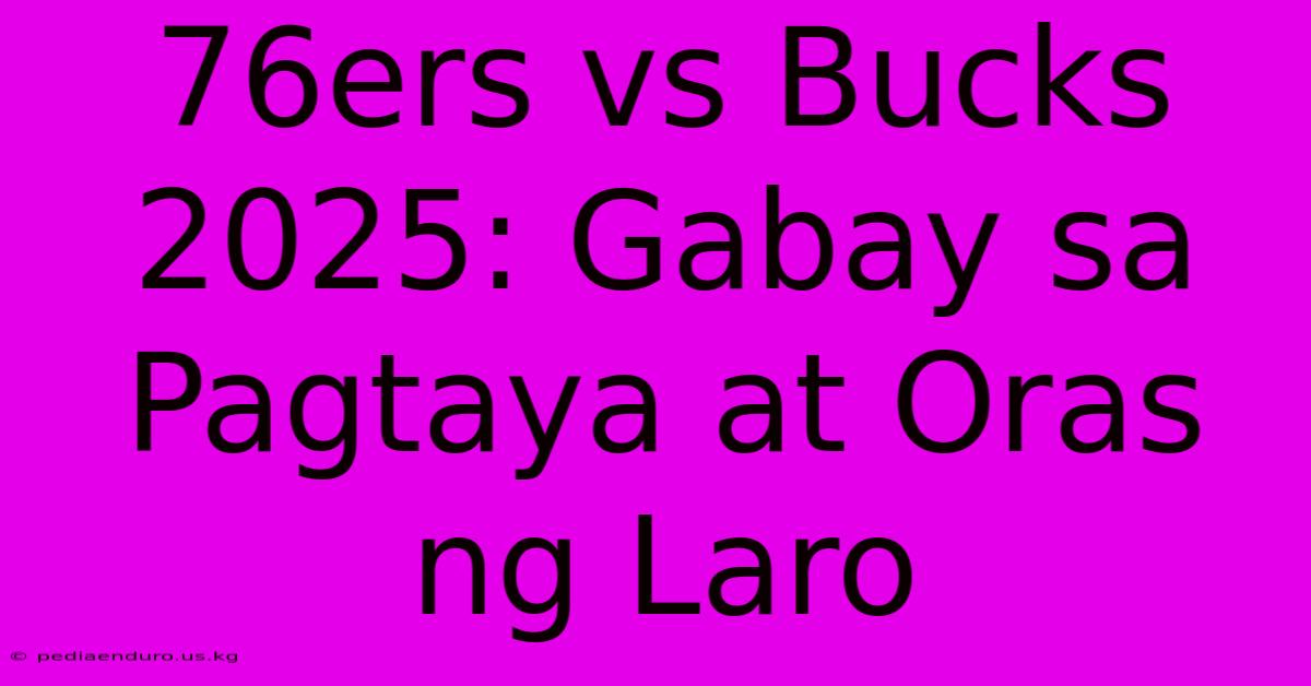 76ers Vs Bucks 2025: Gabay Sa Pagtaya At Oras Ng Laro