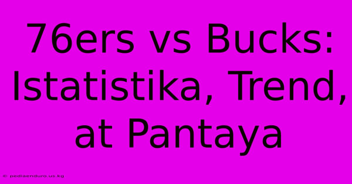 76ers Vs Bucks:  Istatistika, Trend, At Pantaya