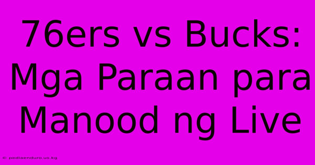 76ers Vs Bucks:  Mga Paraan Para Manood Ng Live