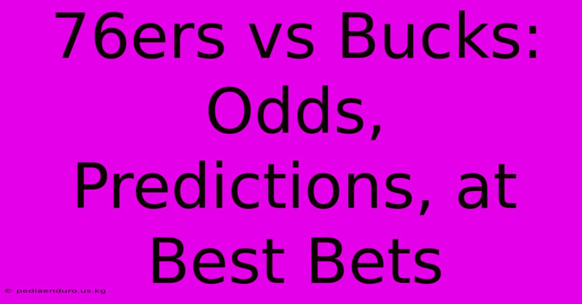 76ers Vs Bucks: Odds, Predictions, At Best Bets