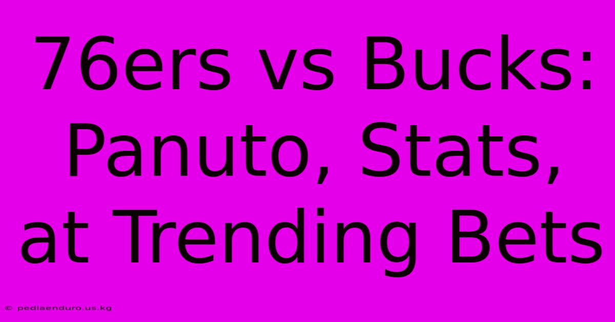 76ers Vs Bucks: Panuto, Stats, At Trending Bets