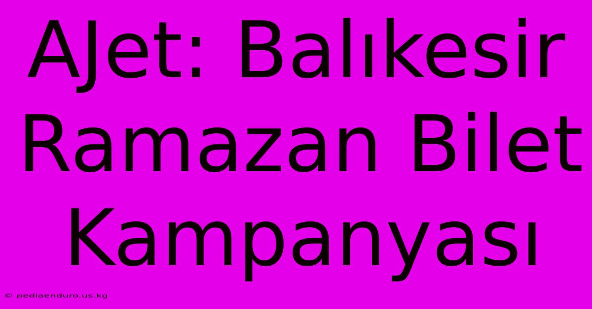 AJet: Balıkesir Ramazan Bilet Kampanyası