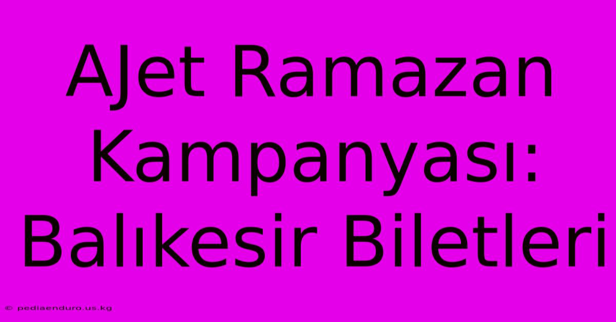 AJet Ramazan Kampanyası: Balıkesir Biletleri