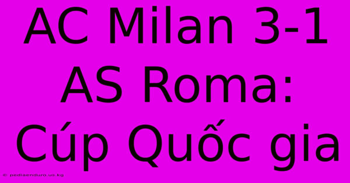 AC Milan 3-1 AS Roma: Cúp Quốc Gia