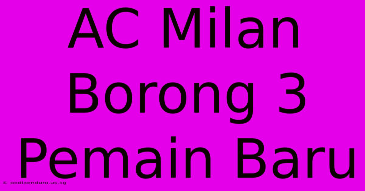 AC Milan Borong 3 Pemain Baru