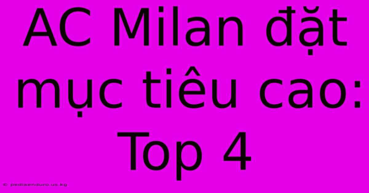 AC Milan Đặt Mục Tiêu Cao: Top 4