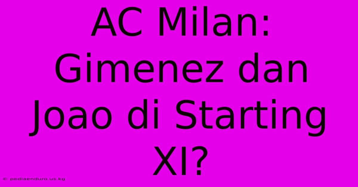 AC Milan: Gimenez Dan Joao Di Starting XI?