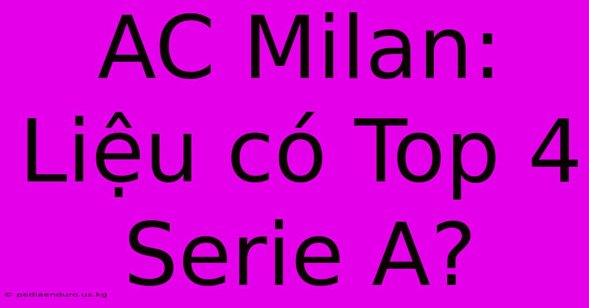 AC Milan: Liệu Có Top 4 Serie A?