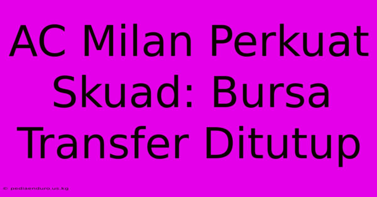 AC Milan Perkuat Skuad: Bursa Transfer Ditutup