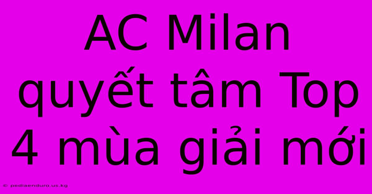 AC Milan Quyết Tâm Top 4 Mùa Giải Mới