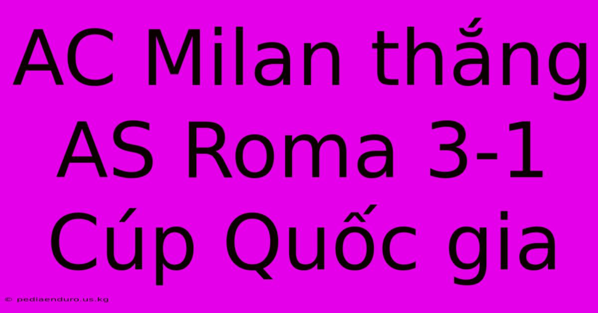 AC Milan Thắng AS Roma 3-1 Cúp Quốc Gia