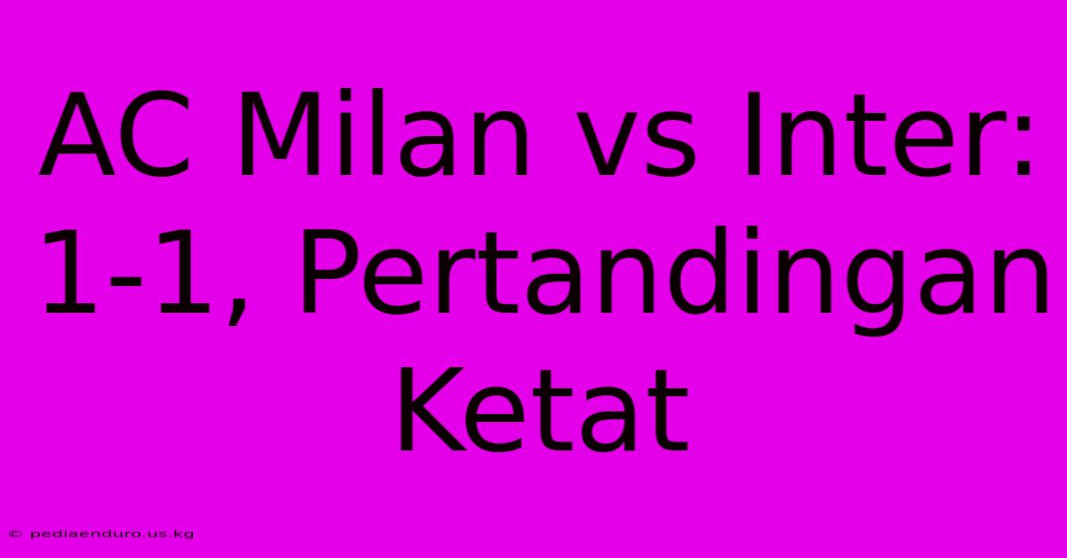 AC Milan Vs Inter: 1-1, Pertandingan Ketat