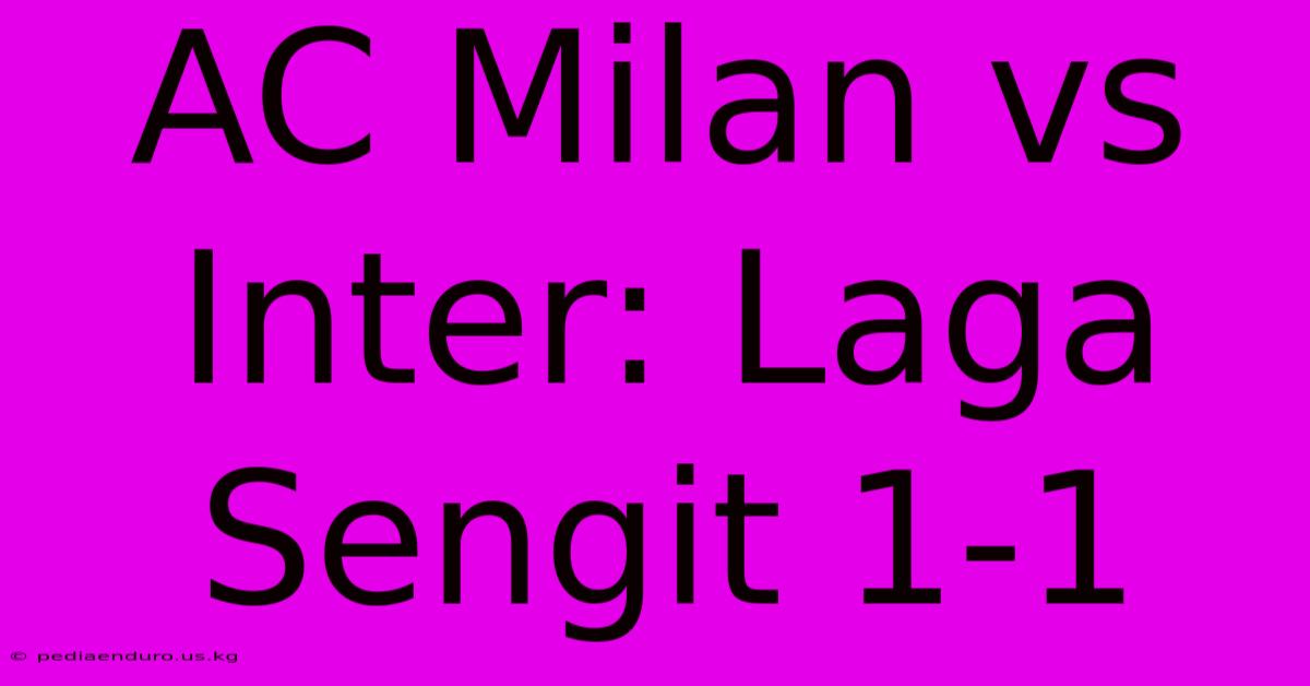 AC Milan Vs Inter: Laga Sengit 1-1