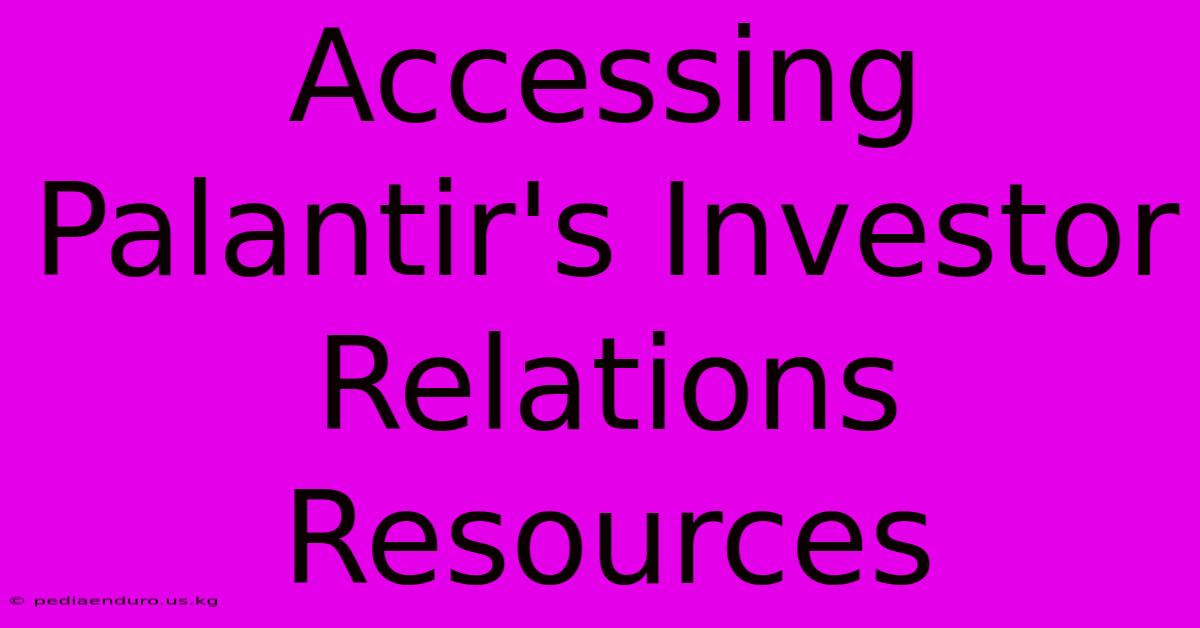 Accessing Palantir's Investor Relations Resources