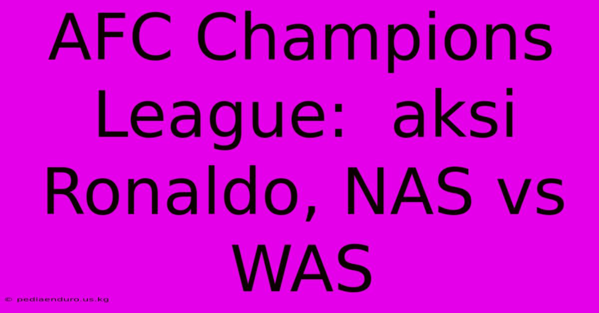 AFC Champions League:  Aksi Ronaldo, NAS Vs WAS