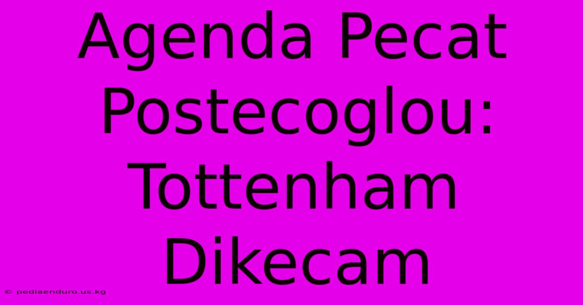 Agenda Pecat Postecoglou: Tottenham Dikecam