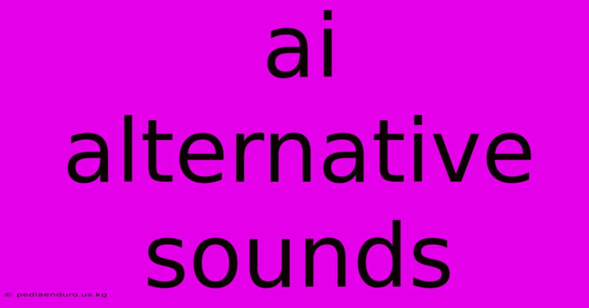 Ai Alternative Sounds