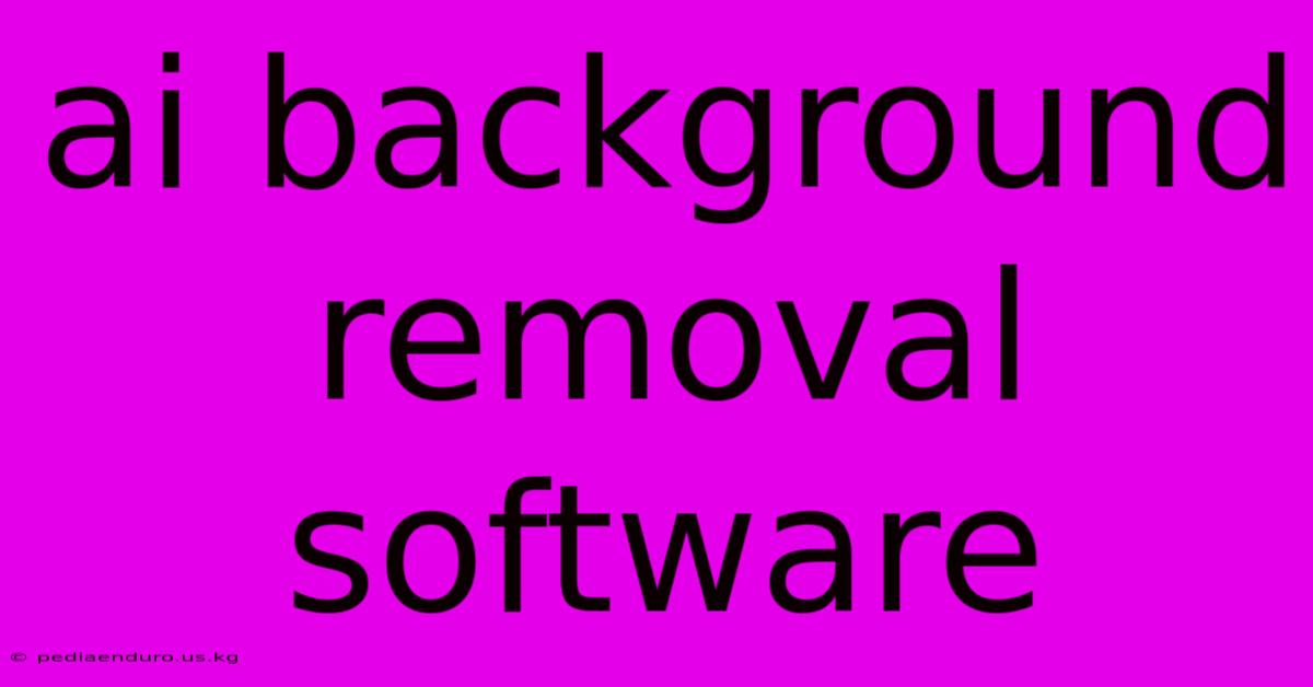 Ai Background Removal Software