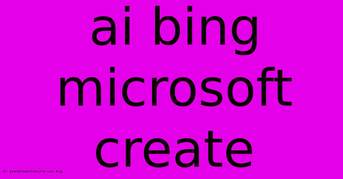 Ai Bing Microsoft Create