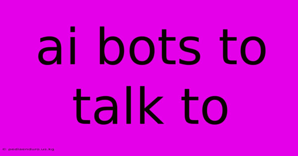 Ai Bots To Talk To